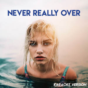Never Really Over (Karaoke Version)