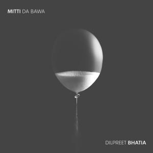 ดาวน์โหลดและฟังเพลง Mitti Da Bawa พร้อมเนื้อเพลงจาก Dilpreet Bhatia