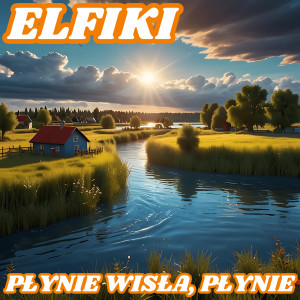 Listen to Płynie Wisła, (Płynie) song with lyrics from Elfiki
