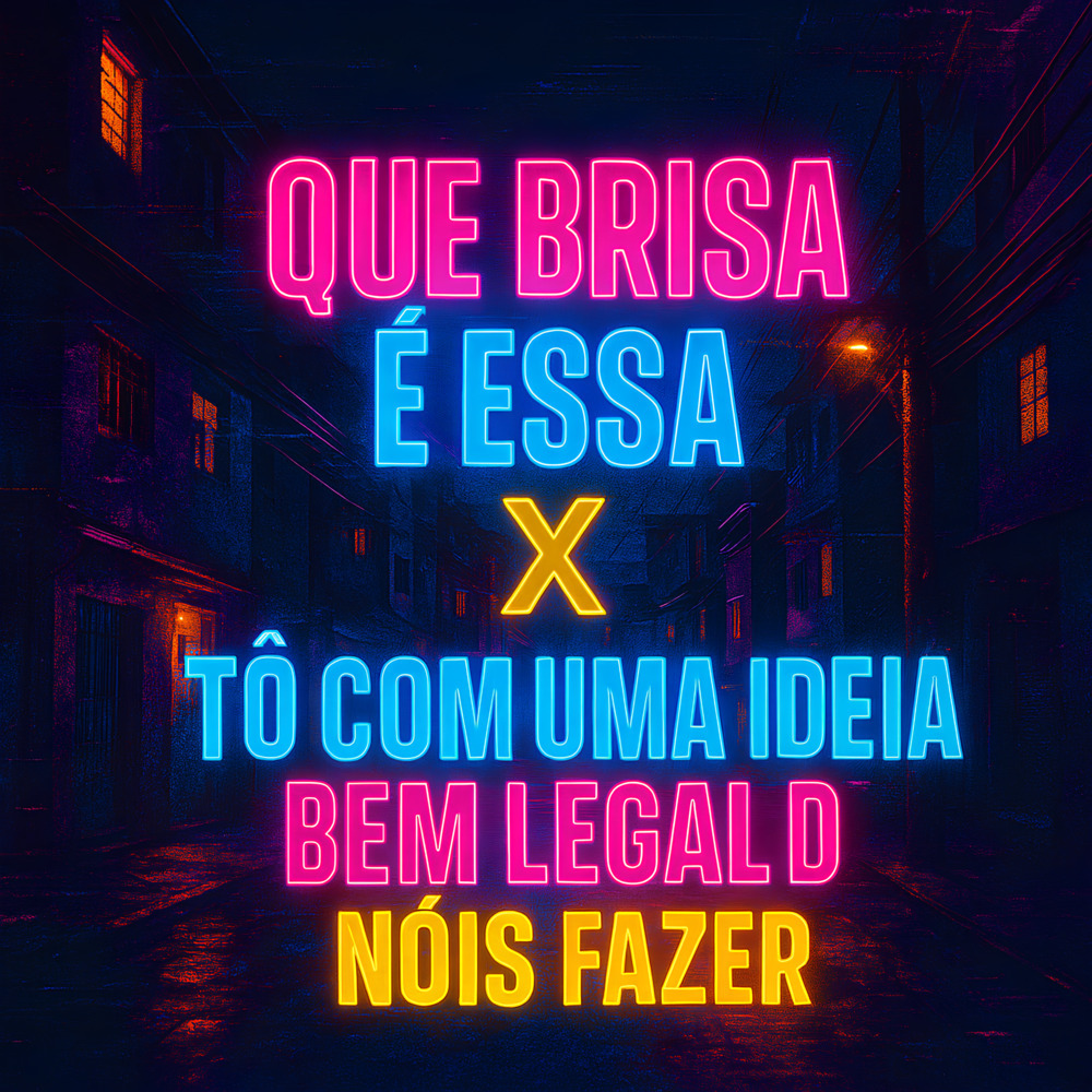 QUE BRISA É ESSA X TÔ COM UMA IDEIA BEM LEGAL D NÓIS FAZER (Explicit)