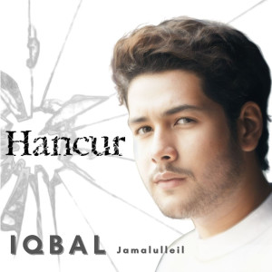 Dengarkan lagu Hancur nyanyian Iqbal Jamalulleil dengan lirik