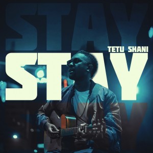 ดาวน์โหลดและฟังเพลง Stay พร้อมเนื้อเพลงจาก Tetu Shani