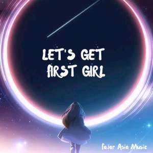 Album Let's Get First Girl oleh Fajar Asia Music
