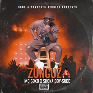 ดาวน์โหลดและฟังเพลง Zunguza (feat. MC Soko & Sude) พร้อมเนื้อเพลงจาก Shona Boy