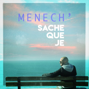 ดาวน์โหลดและฟังเพลง Sache que je พร้อมเนื้อเพลงจาก MENECH'