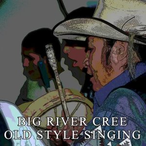 อัลบัม Old Style Singing ศิลปิน Big River Cree