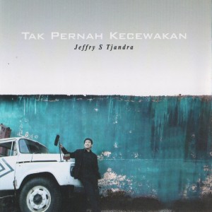 อัลบัม Tak Pernah Kecewakan ศิลปิน Jeffry S. Tjandra