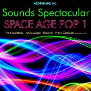 อัลบัม Sounds Spectacular: Space Age Pop Volume 1 ศิลปิน Various Artists