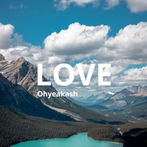 收聽Ohyeakash的Love歌詞歌曲