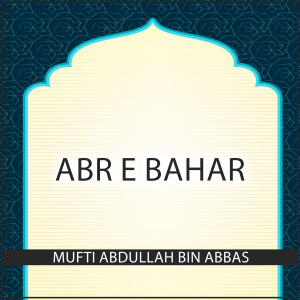 Listen to Abr e Bahar song with lyrics from Mufti Abdullah Bin Abbas