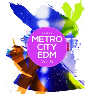 Album Metro City EDM, Vol. 8 oleh Various