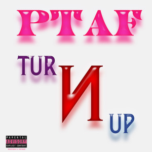 PTAF的專輯Turnnup (Explicit)
