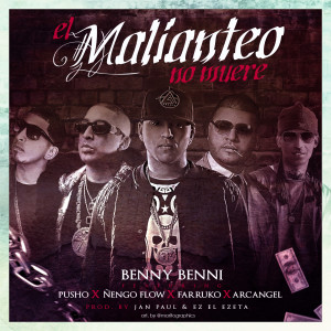 收听Benny Benni的El Malianteo No Muere (feat. Pusho, Ñengo Flow, Farruko & Arcangel) (Explicit)歌词歌曲