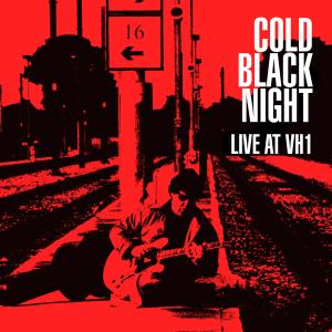 Gary Moore的專輯Cold Black Night (Live at VH1)