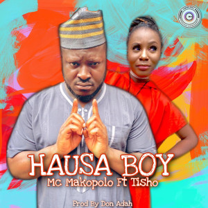 Dengarkan lagu Hausa Boy nyanyian Mc Makopolo dengan lirik