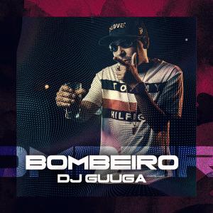 收聽DJ Guuga的Bombeiro歌詞歌曲
