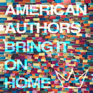 ดาวน์โหลดและฟังเพลง Bring It On Home พร้อมเนื้อเพลงจาก American Authors