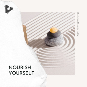อัลบัม Nourish Yourself ศิลปิน Meditation Music by Lullify
