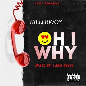 Listen to Oh Why! (Explicit) song with lyrics from Killi Bwoy ThaRapper