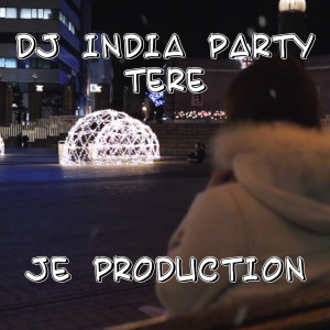 Listen to DJ Party India Tere Inst song with lyrics from JE PRODUCTION
