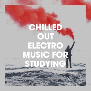 Chill Out Hits的專輯Chilled out Electro Music for Studying