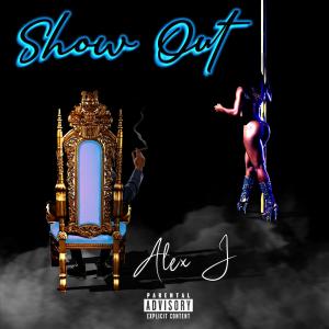 Alex J的專輯Show Out (Explicit)