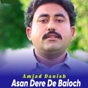 Listen to Asan Dere De Baloch Pachtawen song with lyrics from Amjad Danish