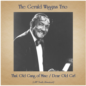 收听The Gerald Wiggins Trio的Dear Old Girl (Remastered 2016)歌词歌曲