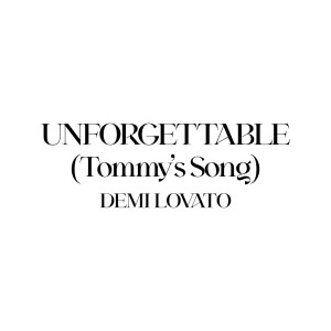 ดาวน์โหลดและฟังเพลง Unforgettable(Tommy's Song) พร้อมเนื้อเพลงจาก Demi Lovato