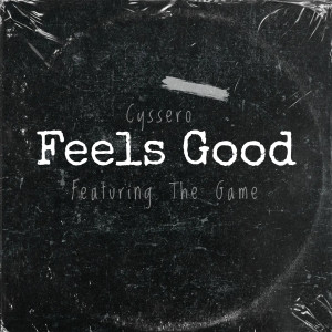 收聽Cyssero的Feels Good (feat. The Game & Yummy Bingham) (Explicit)歌詞歌曲