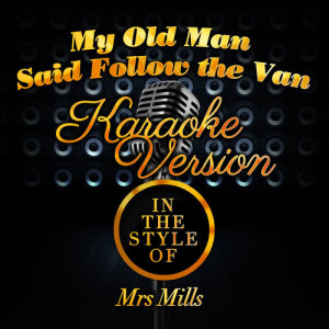 收聽Karaoke - Ameritz的My Old Man Said Follow the Van (In the Style of Mrs Mills) [Karaoke Version] (Karaoke Version)歌詞歌曲