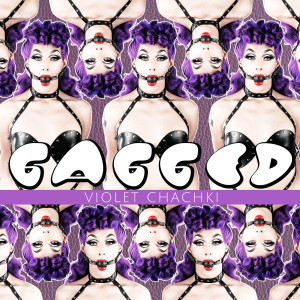 Violet Chachki的专辑Gagged