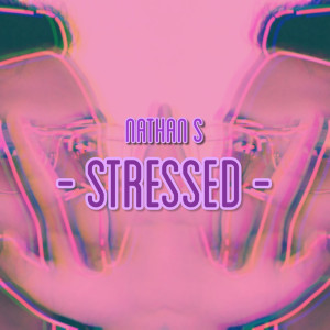 Listen to Stressed (Explicit) song with lyrics from Nathan S