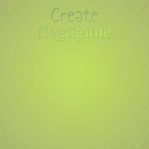 อัลบัม Create Negligible ศิลปิน Various