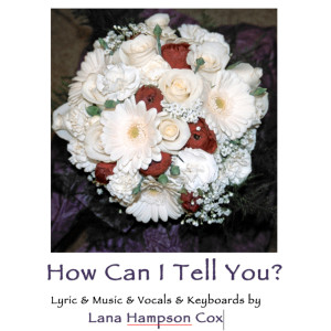 收聽Lana Hampson Cox的How Can I Tell You歌詞歌曲