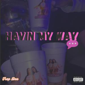 收聽Trap Bae的Havin My Way (Explicit)歌詞歌曲