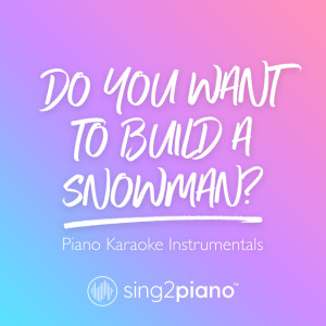 Listen to Do You Want to Build a Snowman? (Originally Performed by Kristen Bell, Agatha Lee Monn & Katie Lopez) (Piano Karaoke Version) song with lyrics from Sing2Piano