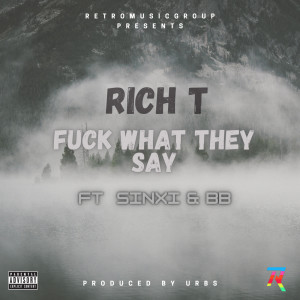 ดาวน์โหลดและฟังเพลง Fuck What They Say (Explicit) พร้อมเนื้อเพลงจาก RICH T