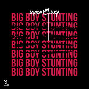 Big Boy Stunting (Explicit) dari Lavida Loca