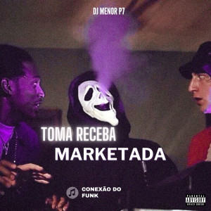 收聽DJ Menor P7的Toma Receba Marketada (Explicit)歌詞歌曲