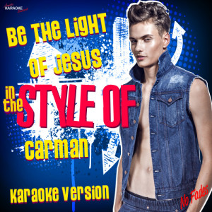 收聽Ameritz Karaoke Standards的Be the Light of Jesus (In the Style of Carman) [Karaoke Version] (Karaoke Version)歌詞歌曲