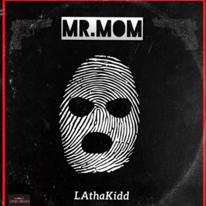 收聽LAthaKidd的Mr.Mom (Explicit)歌詞歌曲