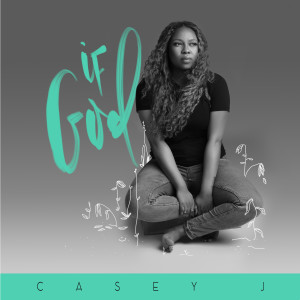 Dengarkan If God / Nothing But the Blood (Studio Version) lagu dari Casey J dengan lirik