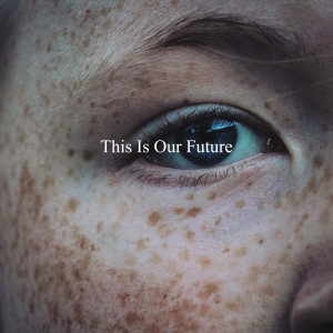 Album This Is Our Future oleh Sleep Music Lullabies