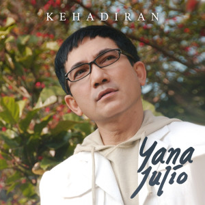 Dengarkan Kehadiran lagu dari Yana Julio dengan lirik