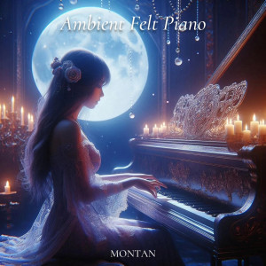 Album Ambient Felt Piano oleh MONTAN