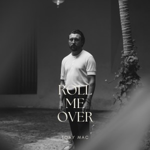 收听Tony Mac的Roll Me Over歌词歌曲