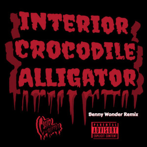 Album Interior Crocodile Alligator (Benny Wonder Remix) (Explicit) from Chip Tha Ripper