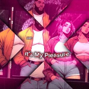 收聽KMG的It’s My Pleasure (Explicit)歌詞歌曲