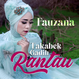 ดาวน์โหลดและฟังเพลง Takabek Gadih Rantau พร้อมเนื้อเพลงจาก Fauzana